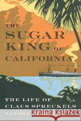 The Sugar King of California Sandra E. Bonura 9781496235114 University of Nebraska Press - książka