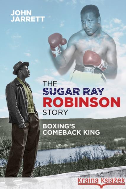 The Sugar Ray Robinson Story: Boxing's Comeback King John Jarrett 9781785315350 Pitch Publishing Ltd - książka