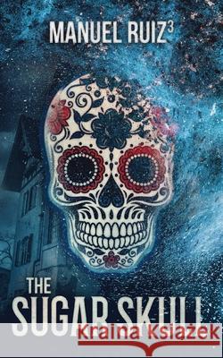 The Sugar Skull Manuel Ruiz 9781629553801 Sterling and Stone - książka