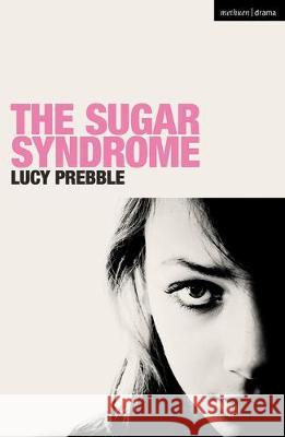 The Sugar Syndrome Lucy Prebble (Playwright, UK)   9781350174573 Methuen Drama - książka