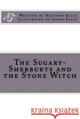 The Sugary-Sherburts and the Stone Witch Miss Heather Ellis MR James Ellis MR James Ellis 9781493788255 Createspace - książka