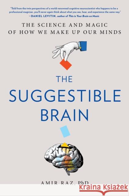 The Suggestible Brain: The Science and Magic of How We Make Up Our Minds Amir Raz 9780306833434 Hachette Books - książka