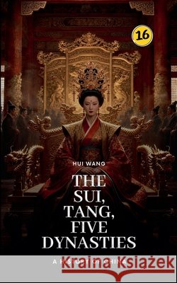 The Sui, Tang, Five Dynasties: A History of China Hui Wang 9789189998490 Hui Wang - książka