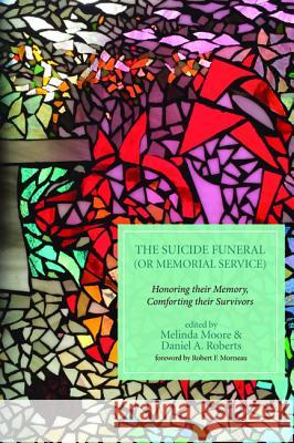 The Suicide Funeral (or Memorial Service) Melinda Moore Daniel a. Roberts Robert F. Morneau 9781498289580 Resource Publications (CA) - książka