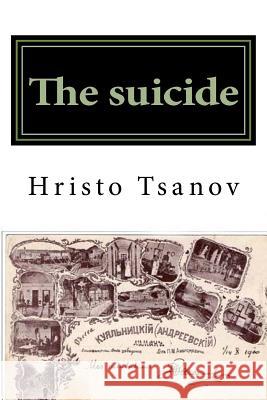 The suicide: Libretto of the comic opera in one action to the comedy of the same name by Arkadiy Averchenko Tsanov, Hristo Spasov 9781523662227 Createspace Independent Publishing Platform - książka