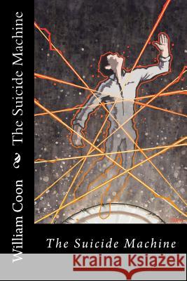 The Suicide Machine William R. Coon Paul Scheaffer Paul Sheaffer 9781517574925 Createspace Independent Publishing Platform - książka