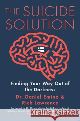 The Suicide Solution: Finding Your Way Out of the Darkness Daniel Emina Rick Lawrence 9781684511594 Regnery Publishing Inc - książka