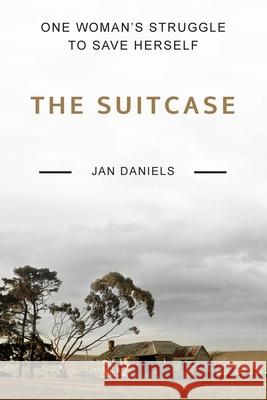 The Suitcase: One Woman's Struggle to Save Herself Jan Daniels 9781925949797 Busybird Publishing - książka
