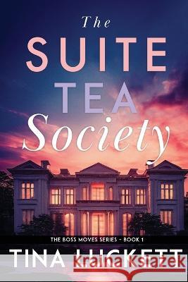 The Suite Tea Society Tina Luckett   9781736409015 Lucketteer LLC. - książka