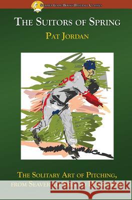 The Suitors of Spring: The Solitary Art of Pitching, from Seaver to Sain to Dalkowski Pat Jordan 9781938545276 Summer Game Books - książka