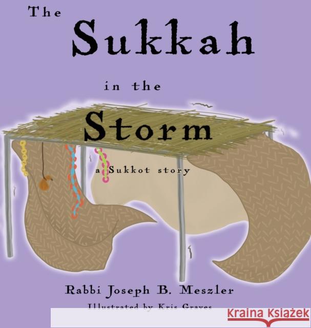 The Sukkah in the Storm: A Sukkot Story Joseph B Meszler Kris Graves  9781635160109 Prospective Press - książka