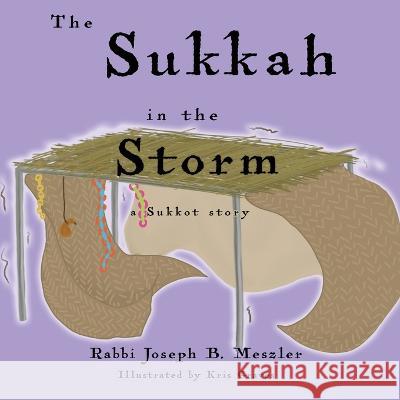 The Sukkah in the Storm: A Sukkot Story Joseph B Meszler Kris Graves  9781635160116 Prospective Press - książka