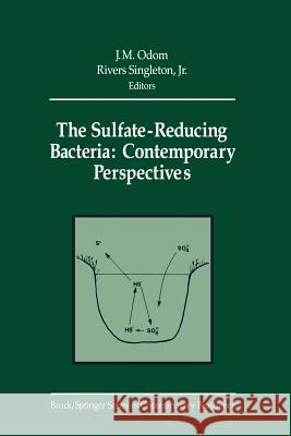 The Sulfate-Reducing Bacteria: Contemporary Perspectives J. M. Odom Rivers Jr. Singleton J. R. Postgate 9781461392651 Springer - książka