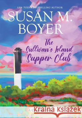 The Sullivan's Island Supper Club: A Carolina Tale Susan M. Boyer 9781959023319 Stella Maris Books, LLC - książka