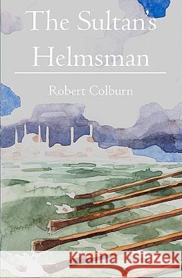 The Sultan's Helmsman Robert Colburn 9781439249536 Booksurge Publishing - książka