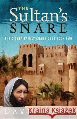 The Sultan's Snare: The O'Shea Family Chronicles Book Two David Sage 9781733640237 Mr. Sages Stories - książka