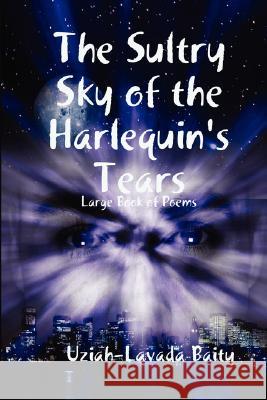 The Sultry Sky of the Harlequin's Tears Uziah-Lavada Baity 9781435707719 Lulu.com - książka