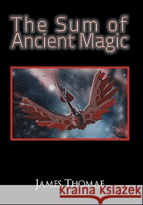 The Sum of Ancient Magic James Thomae 9781456856618 Xlibris Corporation - książka
