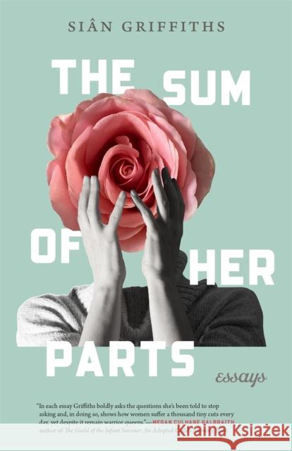 The Sum of Her Parts: Essays Si Griffiths 9780820362335 University of Georgia Press - książka