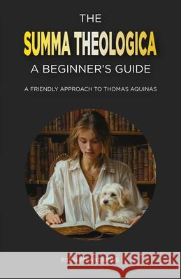 The Summa Theologica: A Beginner's Guide: A Friendly Approach to Thomas Aquinas Richard Andrews 9798327703902 Independently Published - książka
