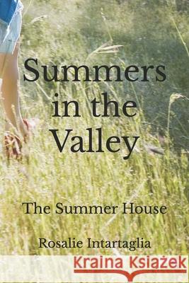 The Summer House: Summers in the Valley Rosalie Intartaglia 9781096215783 Independently Published - książka