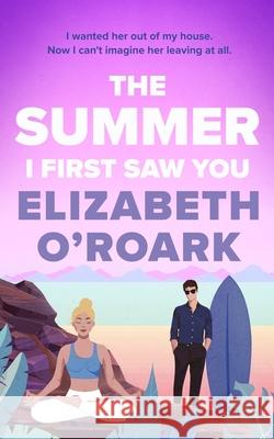 The Summer I First Saw You: The perfect angsty, age gap, forbidden romance! Elizabeth O'Roark 9780349440811 Little, Brown Book Group - książka