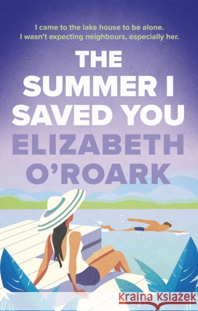 The Summer I Saved You: A deeply emotional romance that will capture your heart Elizabeth O'Roark 9780349440699 Little, Brown Book Group - książka