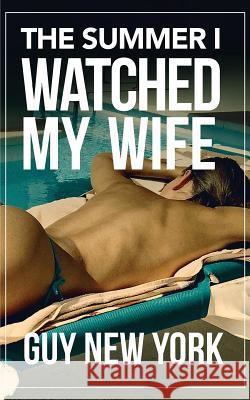 The Summer I Watched My Wife Guy Ne 9781985171442 Createspace Independent Publishing Platform - książka