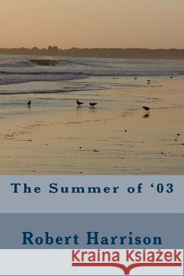 The Summer of '03 Robert W. Harrison 9781497386860 Createspace - książka