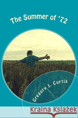 The Summer of '72 Gregory J. Curtis 9781493643448 Createspace - książka