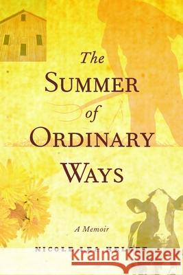 The Summer of Ordinary Ways: A Memoir Nicole Lea Helget 9780873515887 Minnesota Historical Society Press,U.S. - książka