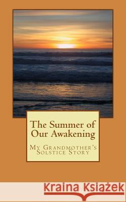 The Summer of Our Awakening: My Grandmother's Solstice Story Linda Marie Whitesitt 9781478308089 Createspace - książka