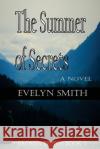 The Summer of Secrets Evelyn Smith Karissa Hubbard Evelyn Smith 9781517275945 Createspace