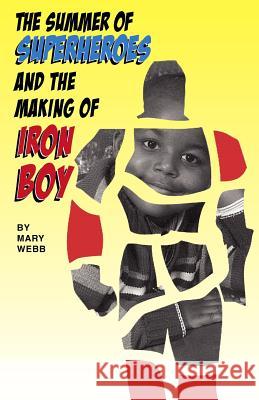 The Summer of Superheroes and the Making of Iron Boy Mary Webb 9781453605585 Createspace - książka