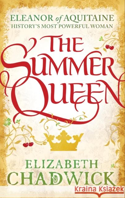 The Summer Queen: A loving mother. A betrayed wife. A queen beyond compare. Elizabeth Chadwick 9780751548303 Little, Brown Book Group - książka