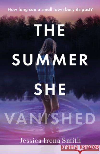 The Summer She Vanished: An addictive and unputdownable crime thriller for summer 2023 Jessica Irena Smith 9781035405183 Headline Publishing Group - książka