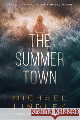 The Summer Town: The sequel to The Seasons of the EmmaLee, a classic family saga of suspense and enduring love, bridging time and a vas Michael Lindley 9780979467059 Sage River Press - książka