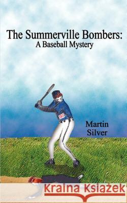 The Summerville Bombers: A Baseball Mystery Silver, Martin 9780759613478 Authorhouse - książka