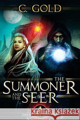 The Summoner and the Seer: The Darklight Universe: Book 1 C. Gold 9781975858803 Createspace Independent Publishing Platform - książka