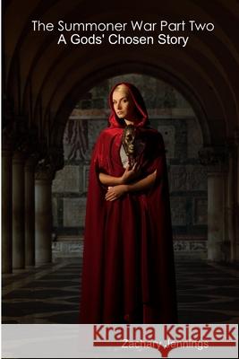 The Summoner War Part Two: A Gods\' Chosen Story Zachary Jennings 9781105404559 Lulu.com - książka