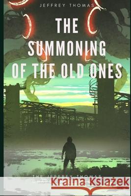 The Summoning of the Old Ones: A Three-Part Lovecraftian Tale Jeffrey Thomas 9781676862031 Independently Published - książka