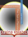The Sun a Plasma Star: Illustrated Science Rolf a. F. Witzsche 9781094911007 Independently Published
