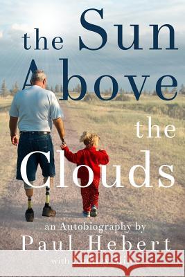 The Sun Above the Clouds: An Autobiography Paul Hebert Rodney Miles 9781946875068 Hebert Publishing - książka
