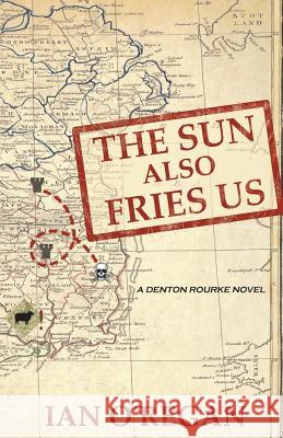 The Sun Also Fries Us Ian O'Regan 9781986881357 Createspace Independent Publishing Platform - książka