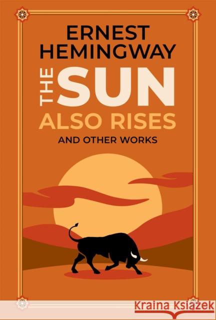 The Sun Also Rises and Other Works Ernest Hemingway Ken Mondschein 9781645178569 Canterbury Classics - książka