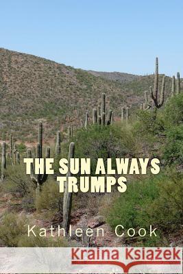The Sun Always Trumps Kathleen Rita Cook 9781511738453 Createspace Independent Publishing Platform - książka