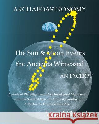 The Sun and Moon Events the Ancients Witnessed: A Study of the Alignment of Archaeological Monuments with the Sun and Moon in Antiquity Resulted in a Arturo Villamarin 9781723786198 Independently Published - książka