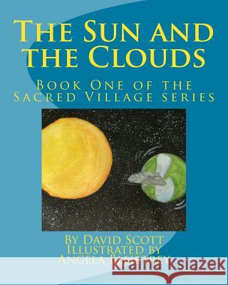 The Sun and the Clouds: Book One of the Sacred Village Series David a. Scott 9781530526697 Createspace Independent Publishing Platform - książka