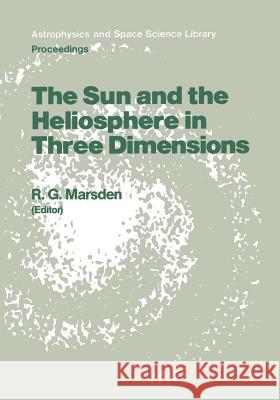 The Sun and the Heliosphere in Three Dimensions: Proceedings of the Xixth Eslab Symposium, Held in Les Diablerets, Switzerland, 4-6 June 1985 Marsden, R. G. 9789401085496 Springer - książka