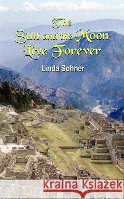 The Sun and the Moon Live Forever Linda Sohner 9781418413095 Authorhouse - książka